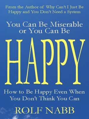 cover image of You Can Be Miserable or You Can Be Happy